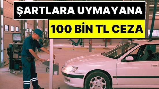 Araç Muayene İstasyonlarında Yeni Dönem: İdari Şartlara Uymayana 100 Bin TL'ye Kadar Ceza Kesilecek