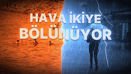 Hava İkiye Bölünüyor! Meteoroloji Kent Kent Açıkladı