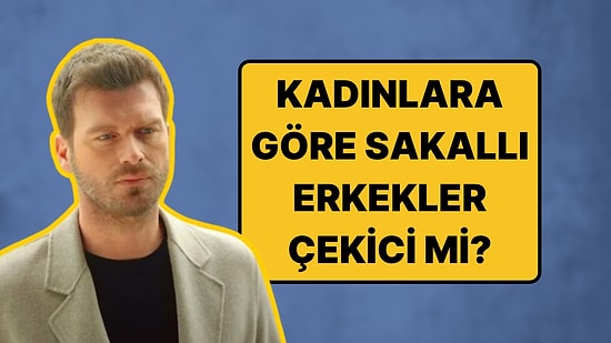Sakallı Erkekler Daha Çekici mi? Sakalın Asıl Görevi Ortaya Çıktı!