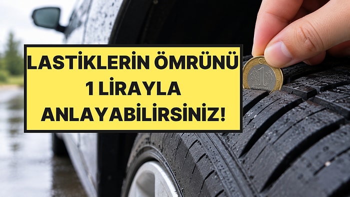 Sürücülerin Çoğu Bilmiyor: Lastiklerin Ömrünü 1 Lirayla Anlayabilirsiniz