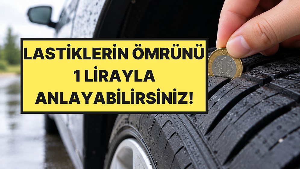 Sürücülerin Çoğu Bilmiyor: Lastiklerin Ömrünü 1 Lirayla Anlayabilirsiniz