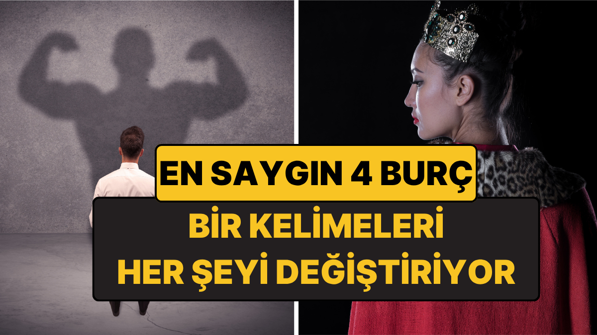 En Saygın 4 Burç: Konuştuklarında Herkes Susup Dinliyor!