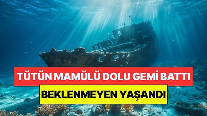 32 Milyon Tütün Mamülü Taşıyan Kaçakçı Gemisini Batırdılar: Enkazda Beklenmeyen Yaşandı