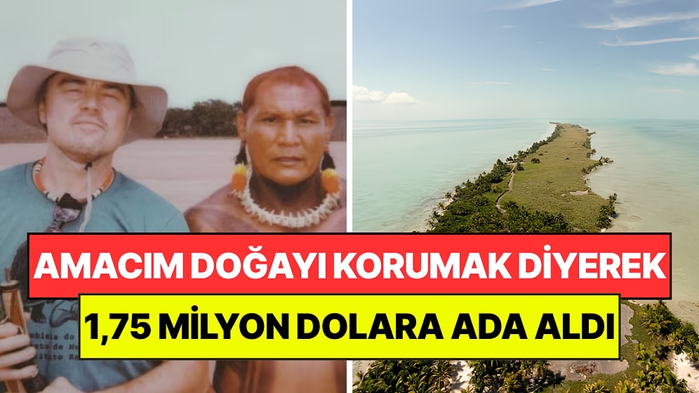 Leonardo DiCaprio 1,75 Milyon Dolara Ada Satın Aldı: Doğayı Kurtarmak İçin Dev Plan Hazırladı