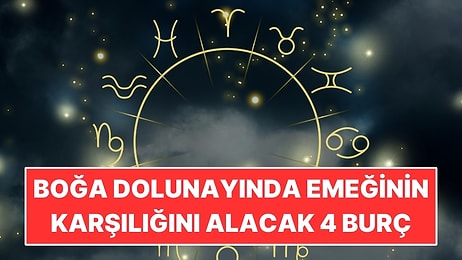 Boğa Dolunayında Emeğinin Karşılığını Alacak 4 Burç