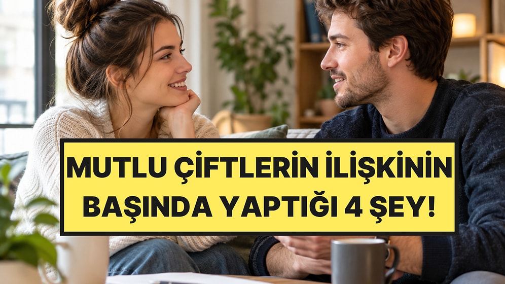 Psikologlara Göre Mutlu Çiftlerin İlişkinin Başında Yaptığı 4 Şey