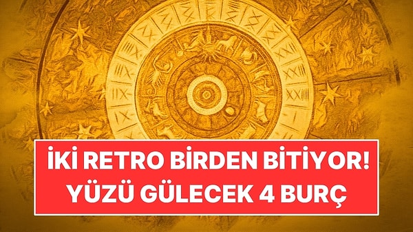 İki Retro Bitiyor, 4 Burcun Yüzü Gülecek