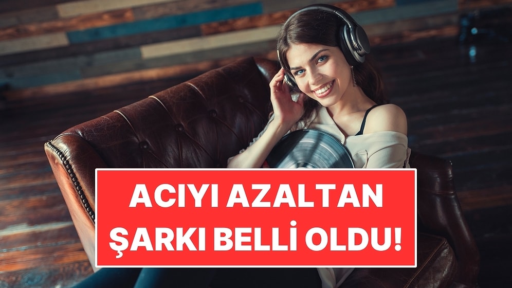 Ne Mozart Ne Rahatlama Müziği: Acıyı Azaltan Şarkı Belli Oldu