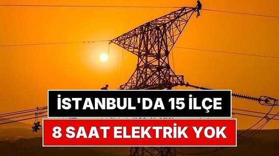 BEDAŞ Açıkladı: İstanbul'da 15 İlçede 8 Saat Elektrik Kesilecek
