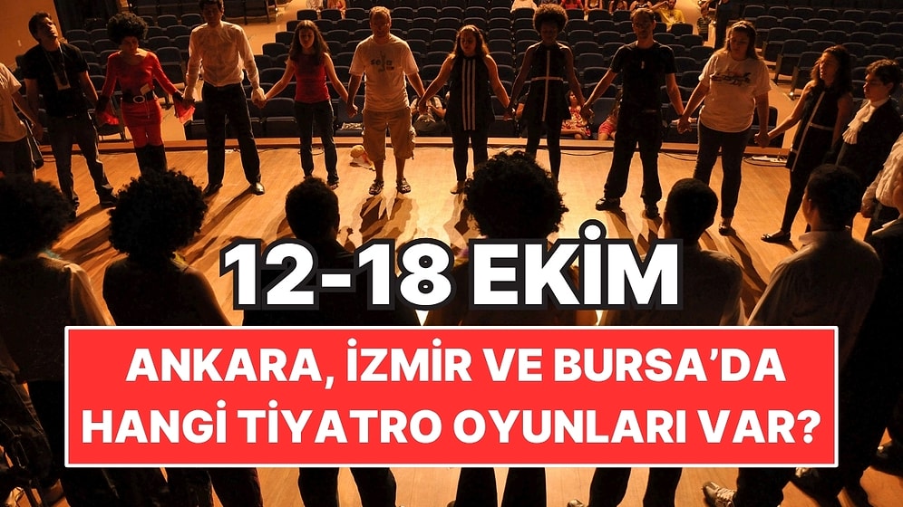 12-18 Ekim’de Ankara, İzmir ve Bursa’da Hangi Tiyatro Oyunları Var?