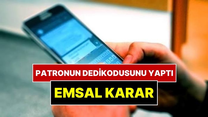 WhatsApp'ta Patronun Dedikodusunu Yapan İşçi İçin Emsal Karar