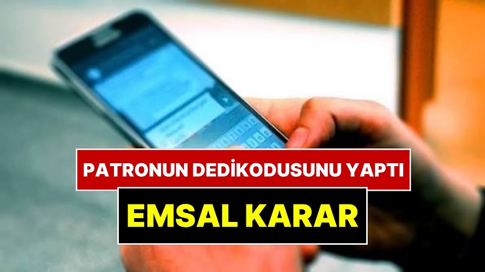 WhatsApp'ta Patronun Dedikodusunu Yapan İşçi İçin Emsal Karar