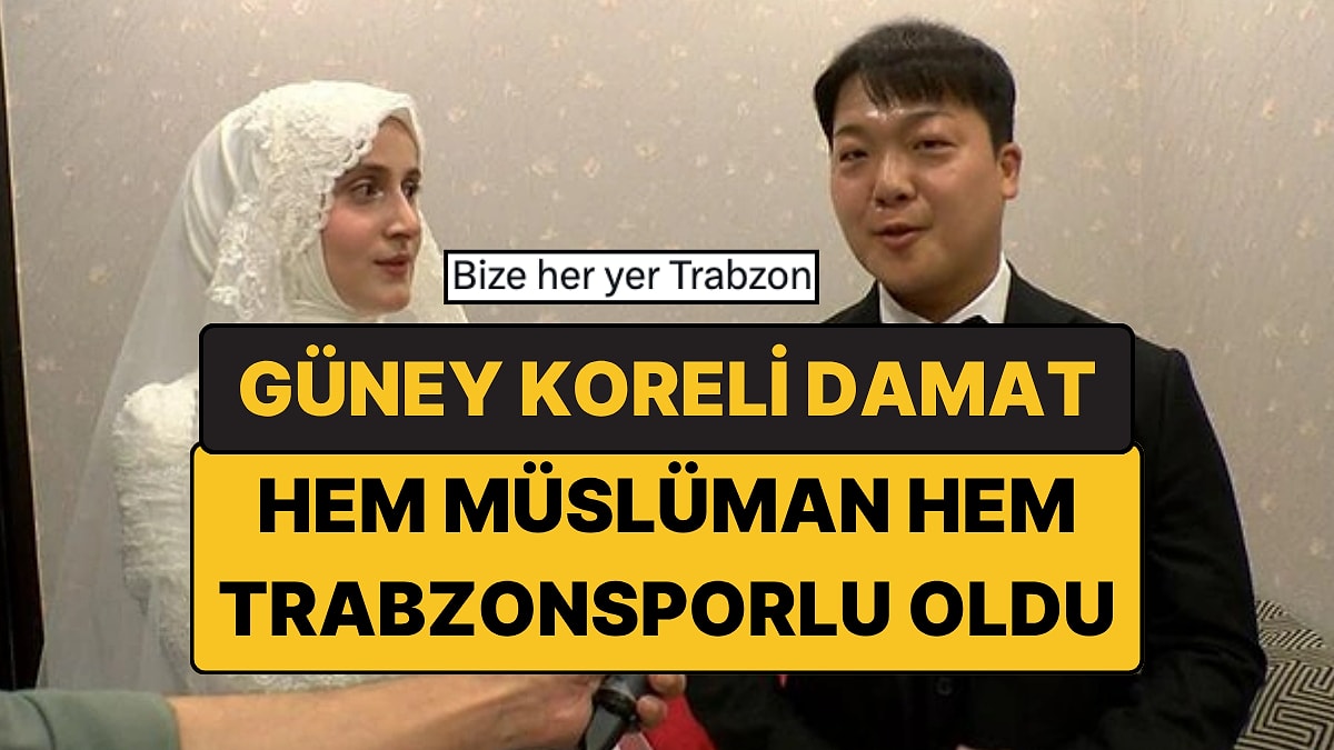 Güney Koreli Damat Hem Müslüman Hem Trabzonsporlu Oldu