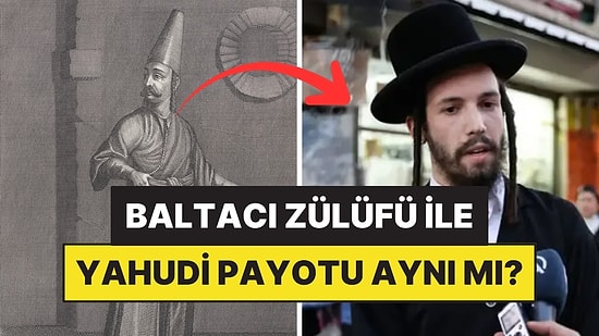 Osmanlı'daki Baltacıların Zülüflerinin Yahudilikle Alakası Var mı?