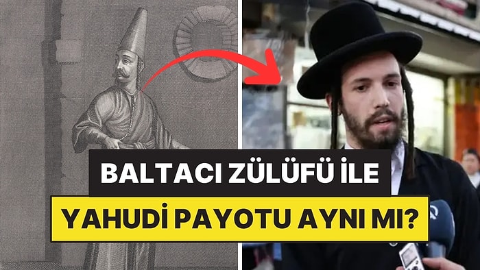 Osmanlı'daki Baltacıların Zülüflerinin Yahudilikle Alakası Var mı?