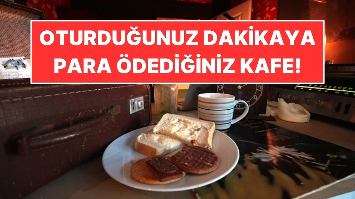 Kahveye Değil, Oturduğunuz Dakikaya Para Ödediğiniz Kafe Açtılar
