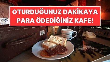 Kahveye Değil, Oturduğunuz Dakikaya Para Ödediğiniz Kafe Açtılar