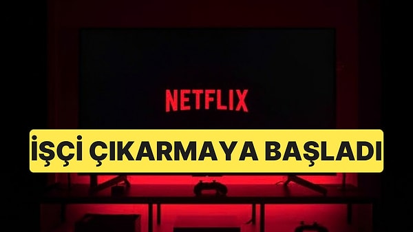 Netflix'te İşçi Çıkarma Süreci Başladı