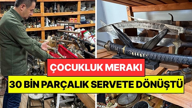 Çocukken Başladığı Merak 30 Bin Parçalık Koleksiyona Dönüştü: Hepsi Servet Değerinde