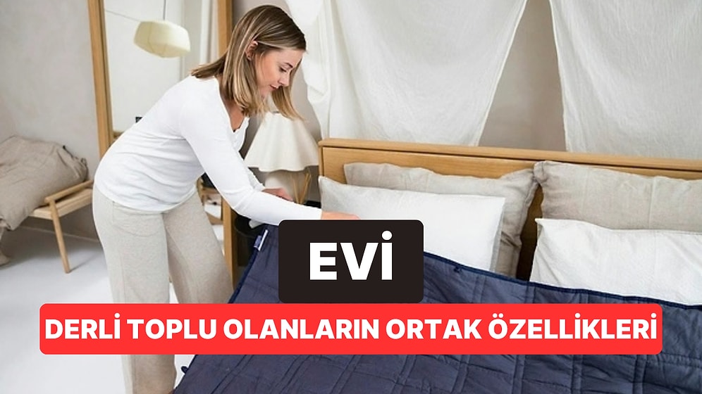 Psikologlara Göre Evi Her Zaman Derli Toplu Olanların Ortak Bir Özelliği Var