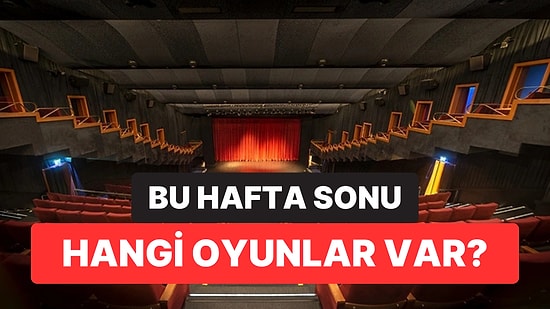 İstanbul'da Bu Hafta Sonu Hangi Oyunlar Var? 10-11 Ekim 2026 Tiyatro Oyunları