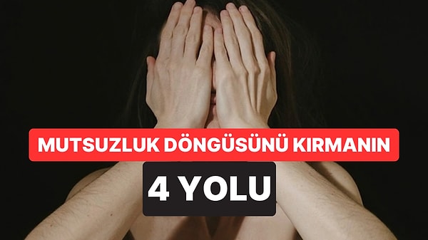 Mutsuzluk Bile Alışkanlık Olabiliyor