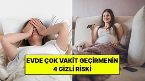 Evde Çok Fazla Vakit Geçirenler İçin Uzman 4 Gizli Sağlık Riskini Açıkladı!