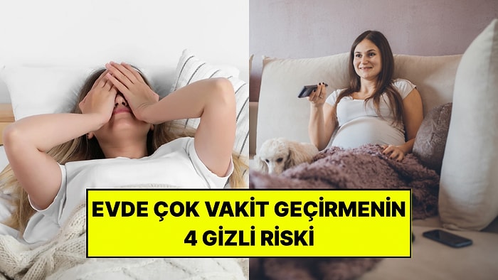 Evde Çok Fazla Vakit Geçirenler İçin Uzman 4 Gizli Sağlık Riskini Açıkladı!