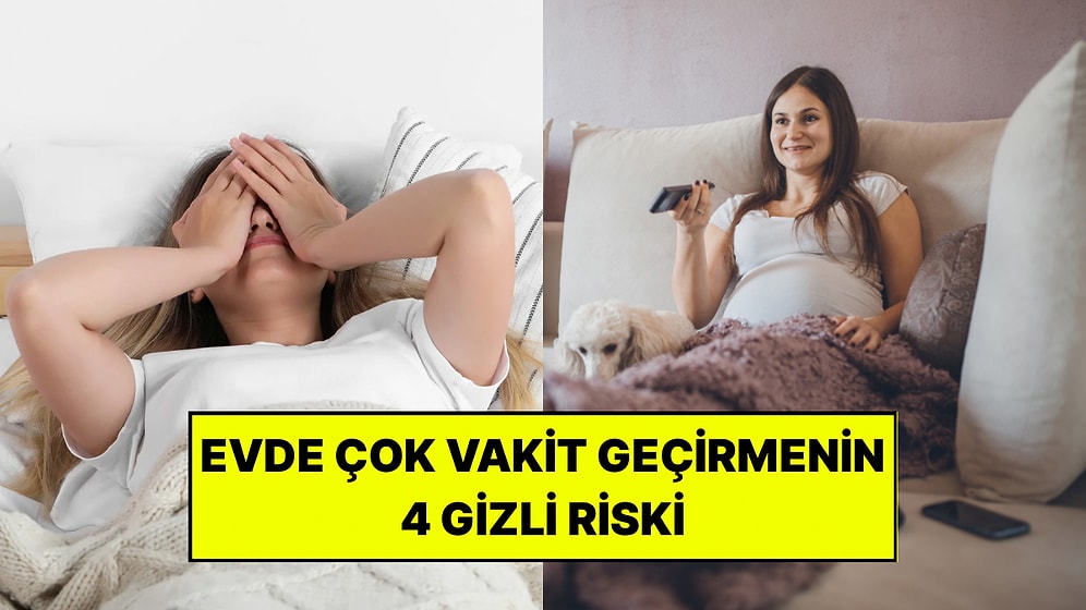 Evde Çok Fazla Vakit Geçirenler İçin Uzman 4 Gizli Sağlık Riskini Açıkladı!
