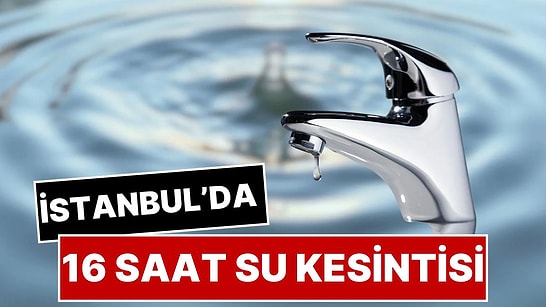 13 Ekim Salı Günü İstanbul'da 16 Saatlik Su Kesintisi: Maltepe'de Sular mı Kesilecek?