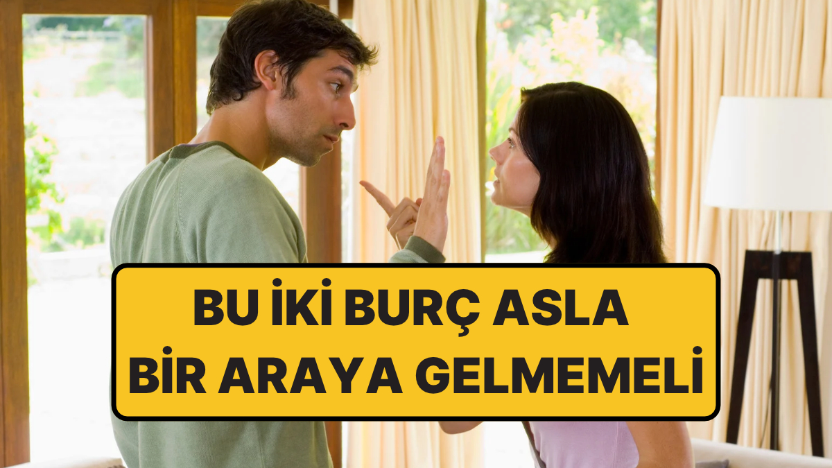 Astrolog Açıkladı: Tüm Burçlar Arasında En Az Uyumu Olan İki Burç!