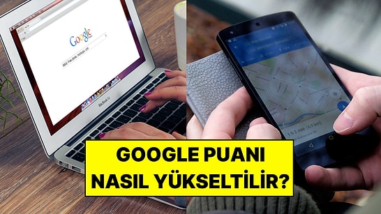 Google Puanı Nasıl Yükseltilir? Google İşletme Puanını Artırmanın Yolları