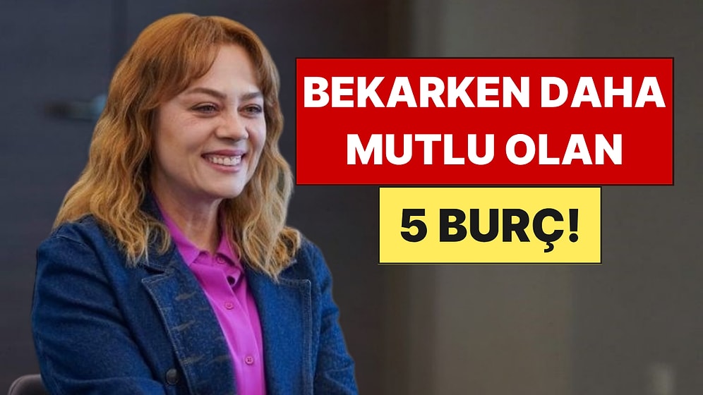 Bekarken Daha Mutlu Burçlar: Bekar Kalmayı Seven 5 Burç