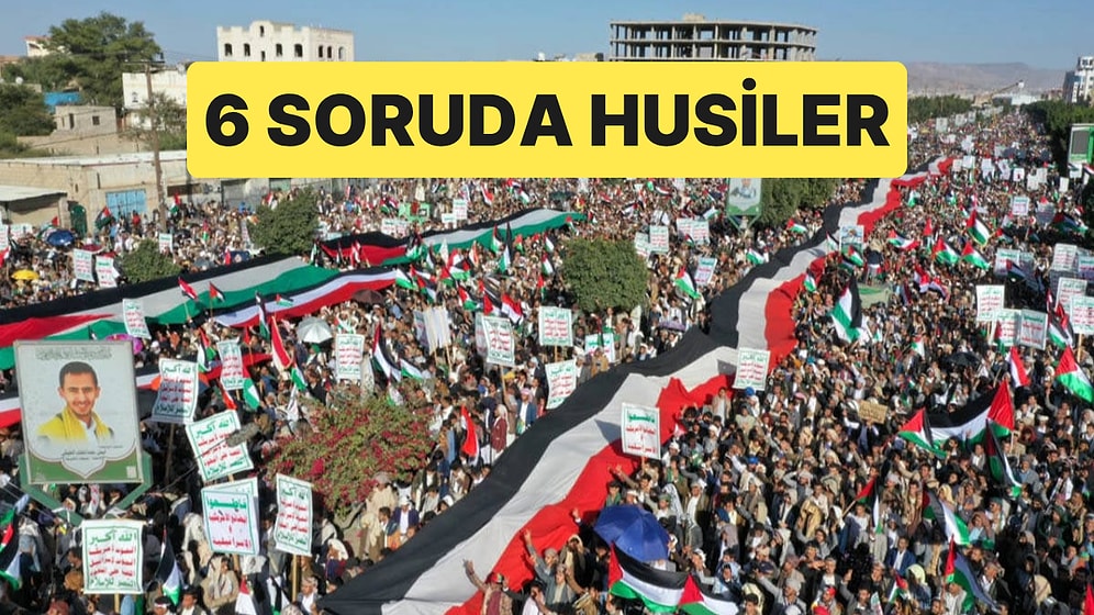 Husiler Kimdir, Suudi Arabistan'a Neden Saldırıyor? Husiler Hakkında Merak Edilen 6 Soru