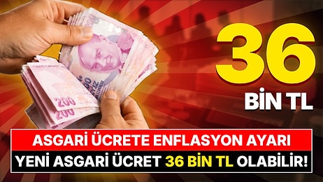 Asgari Ücrete Enflasyon Ayarı: Net Maaş 36 Bin TL'yi Bulabilir! Asgari Ücret Zammında Masadaki Senaryolar