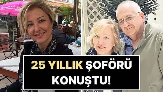 Berna Laçin'in 25 Yıllık Eski Şoföründen Bomba İddia!
