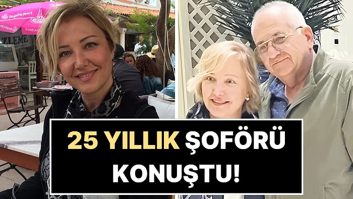 Berna Laçin'in 25 Yıllık Eski Şoföründen Bomba İddia!