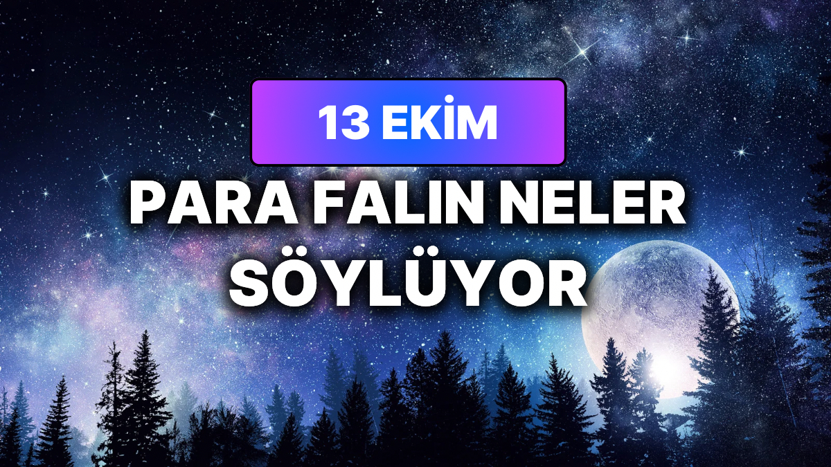 Günlük Para Burç Yorumuna Göre 13 Ekim Salı Günün Nasıl Geçecek?