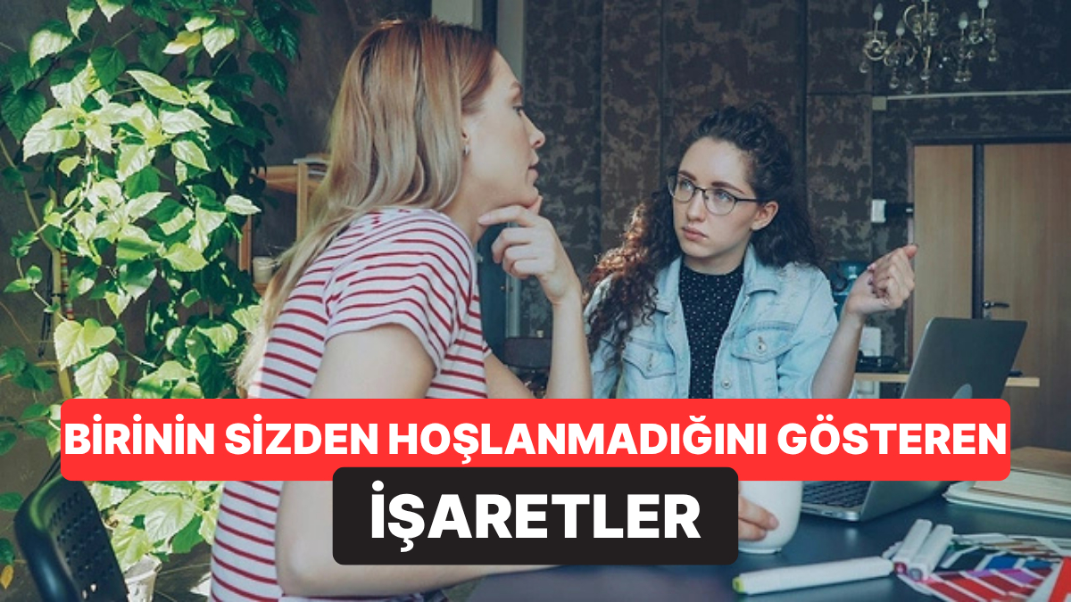 Psikologlara Göre Birinin Sizden Hoşlanmadığını Gösteren İşaretler