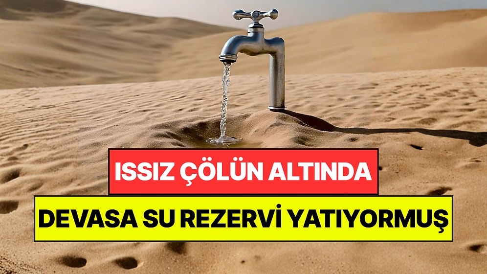 Issız Çölün Altında Dünyanın En Büyük Su Kaynaklarından Biri Keşfedildi