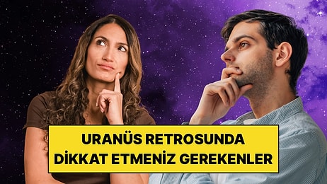 150 Gün Sürecek Uranüs Retrosu Bitene Kadar Dikkat Etmeniz Gerekenler