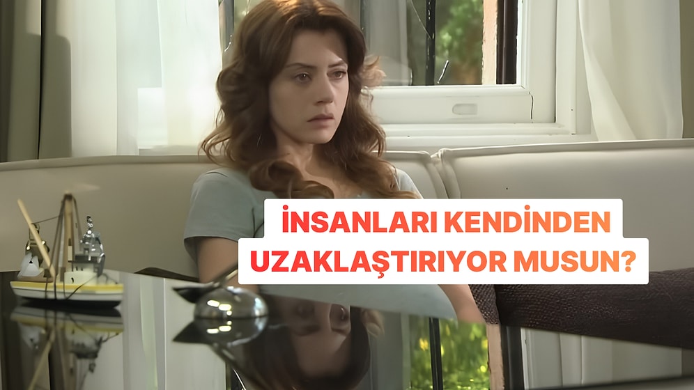 Evet/Hayır Testine Göre İnsanları Kendinden Uzaklaştırıyor musun?