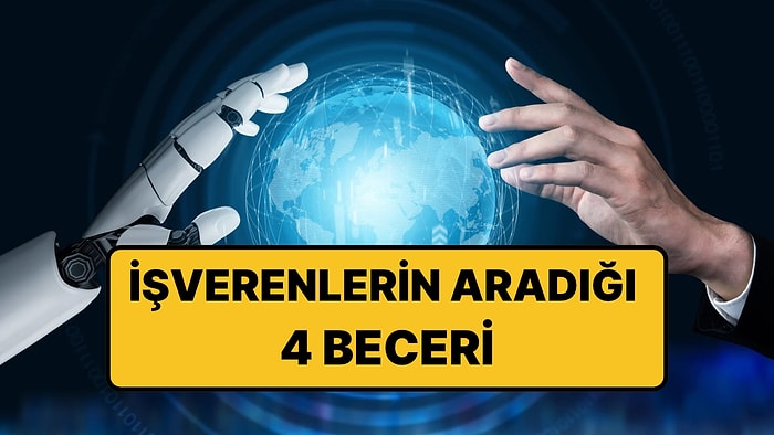 Yapay Zeka Çağında Şirketlerin Aradığı 4 Yeteneği Yöneticiler Açıkladı