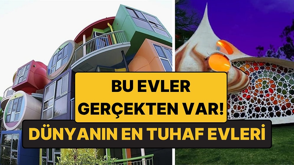 Dünyanın En Tuhaf 8 Evi: Görenler Şaşkına Dönüyor