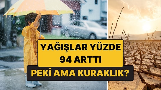 Yaz Yağışları Yüzde 94 Arttı Ama Bazı Bölgeler 60 Yılın En Kurak Yazını Yaşadı