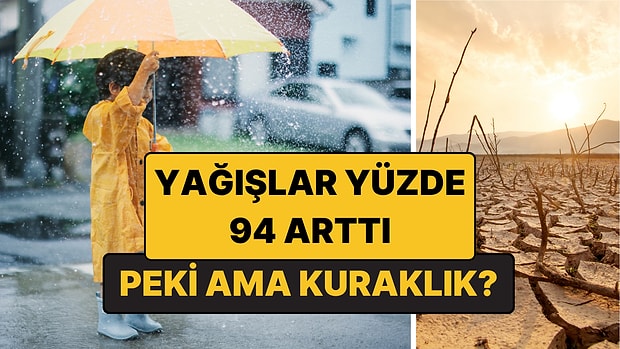 Yaz Yağışları Yüzde 94 Arttı Ama Bazı Bölgeler 60 Yılın En Kurak Yazını Yaşadı