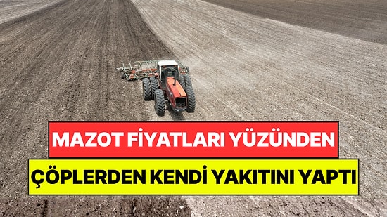 Mazot Fiyatlarına Yetişemeyen Çiftçi Çöplerden Traktörü İçin Yakıt Üretti