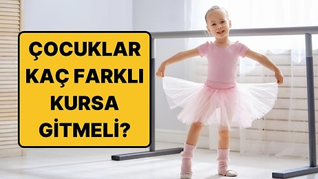 Çocukların Gittiği Kurs Sayısı Ne Zaman "Çok Fazla" Sayılır?