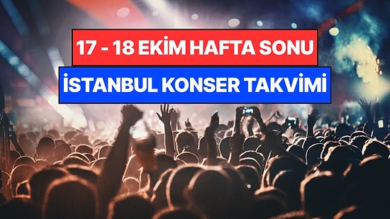 İstanbul'da Bu Hafta Sonu Kaçırmamanız Gereken Konserler: 17 - 18 Ekim Günleri Müziğe Doyamayacaksınız!