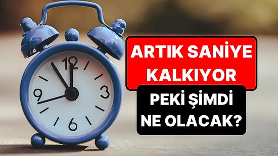 Zaman Ölçümü Değişiyor: Saatlere Artık Saniye Eklenmeyecek